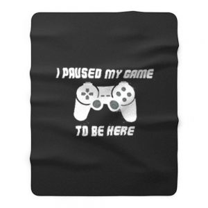 I Pause My Game To Be Here Console Game Fleece Blanket