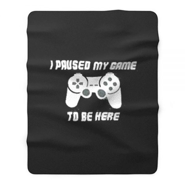 I Pause My Game To Be Here Console Game Fleece Blanket