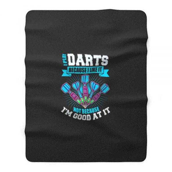 I Play Darts Because I Like It Not Because Im Good At It Fleece Blanket