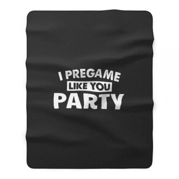 I Pregame Like You Party Fleece Blanket