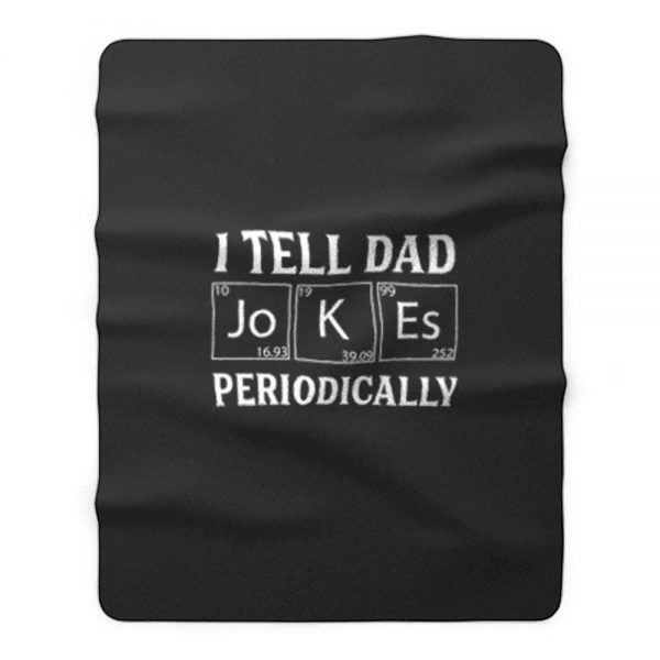 I Tell Dad Jokes Periodically Fleece Blanket