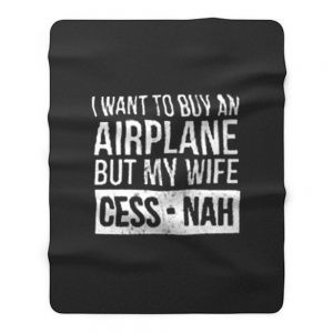 I Want To Buy An Airplane But My Wife Ces Nah Fleece Blanket