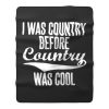 I Was Country Before Country Was Cool Fleece Blanket