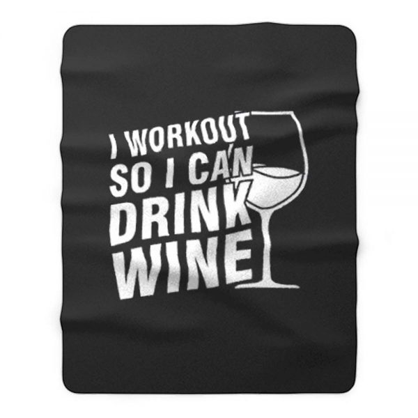 I Workout So I Can Drink Wine Fleece Blanket