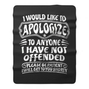 I Would Like To Apologize To Anyone I Have Not Offended Sarcasm Fleece Blanket