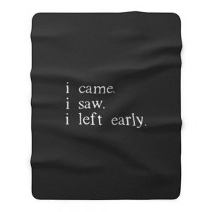 I came I saw I left early Fleece Blanket