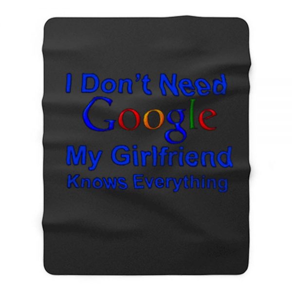 I dont Need Google My Girlfriend Knows Everything Fleece Blanket