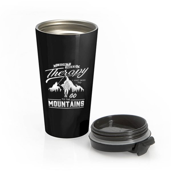 I dont need therapy go to the mountain Stainless Steel Travel Mug