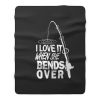 I love It When She Bends Over Fishing Graphic Tee Fleece Blanket