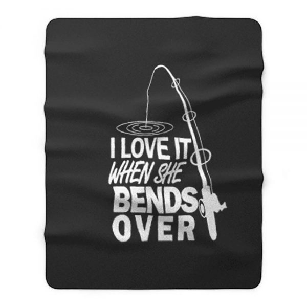 I love It When She Bends Over Fishing Graphic Tee Fleece Blanket