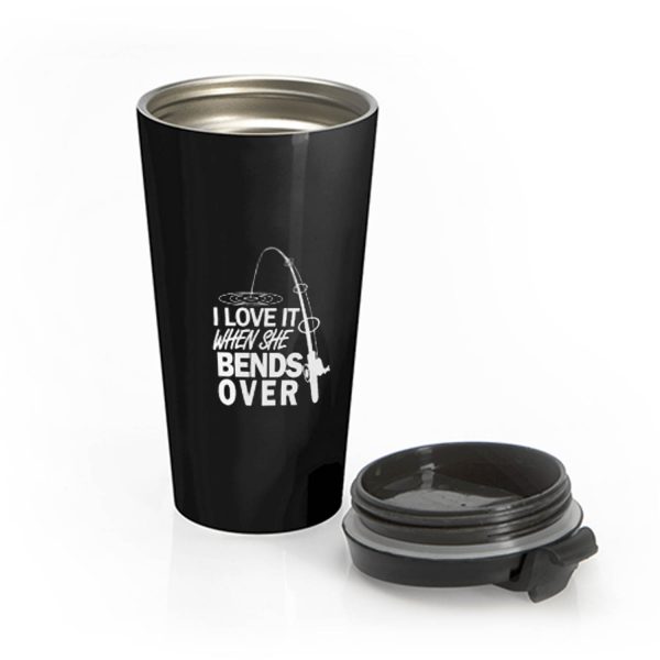I love It When She Bends Over Fishing Graphic Tee Stainless Steel Travel Mug