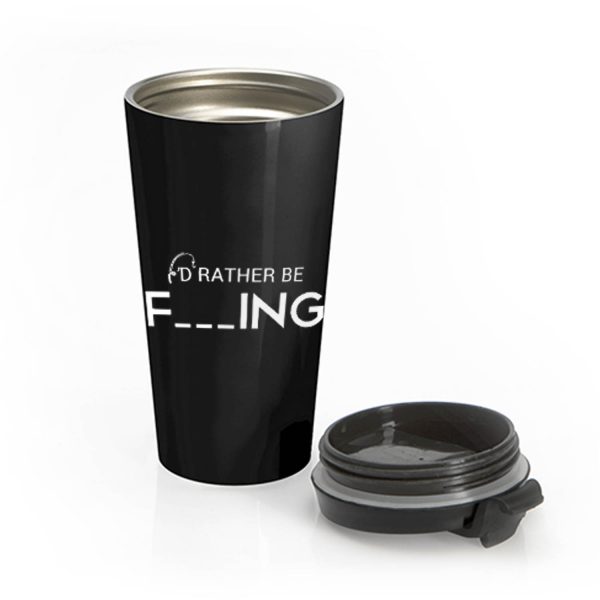 Id Rather Be Fishing Funny Humour Fishing Stainless Steel Travel Mug