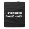 Id Rather Be Playing Bongos Fleece Blanket