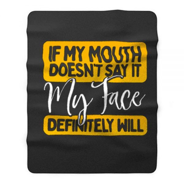 If My Mouth Doesnt Say It My Face Definitely Will Fleece Blanket