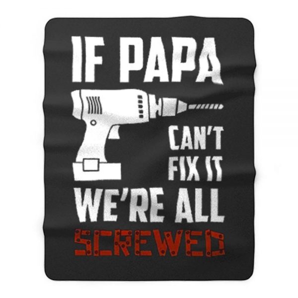 If Papa Cant Fix It Were All Screwed Fleece Blanket