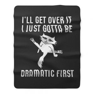 Ill Get Over It I Just Need To Be Dramatic First Cat Fleece Blanket