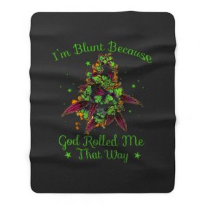 Im Blunt Because God Rolled Me That Way 2 Fleece Blanket