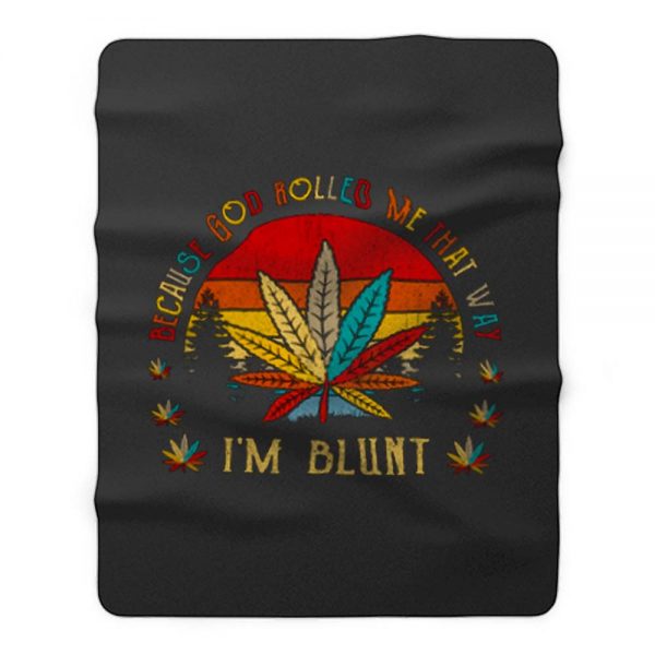 Im Blunt Because God Rolled Me That Way Fleece Blanket