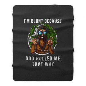 Im Blunt Because God Rolled Me That Way peace Fleece Blanket