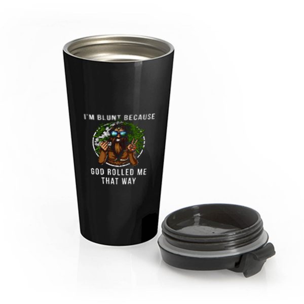 Im Blunt Because God Rolled Me That Way peace Stainless Steel Travel Mug