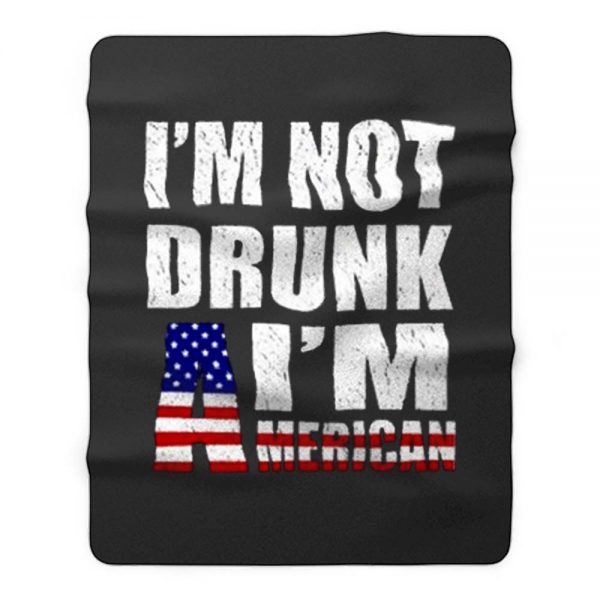 Im Not Drunk Im American Fleece Blanket