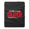 Im Not Getting Older Sarcastic Fleece Blanket