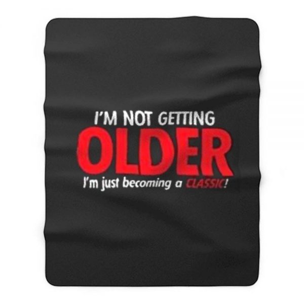 Im Not Getting Older Sarcastic Fleece Blanket