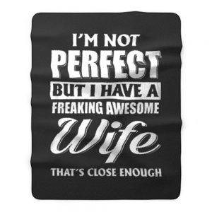 Im Not Perfect But I Have Freaking Awesome Wife Fleece Blanket