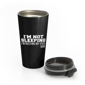 Im Not Sleeping Im Resting My Eyes Stainless Steel Travel Mug