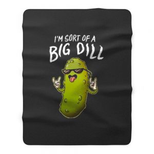 Im Sort Of A Big Dill Men Fleece Blanket