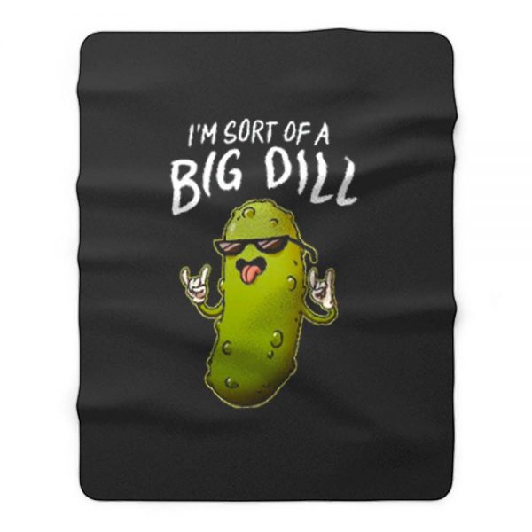 Im Sort Of A Big Dill Men Fleece Blanket