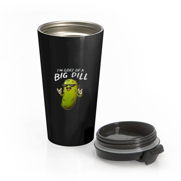 Im Sort Of A Big Dill Men Stainless Steel Travel Mug