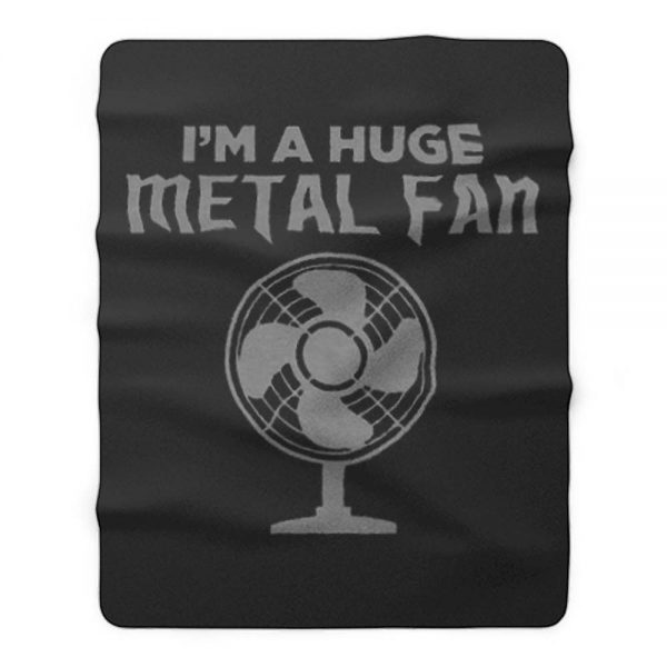 Im a Huge Metal Fan Fleece Blanket