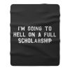 Im going to hell on a full scholarship Fleece Blanket