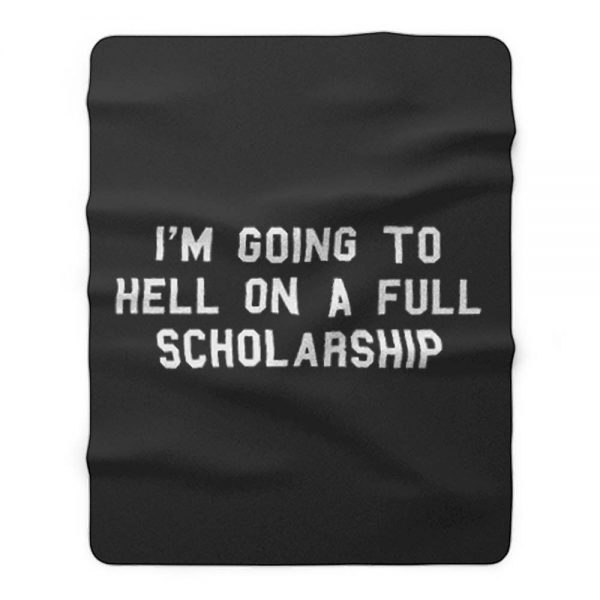 Im going to hell on a full scholarship Fleece Blanket