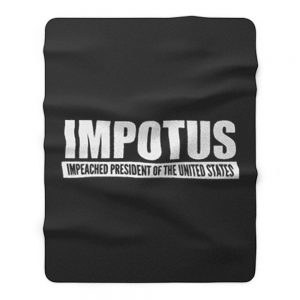 Impeached President Of The United States Anti Trump Donald Trump Fleece Blanket