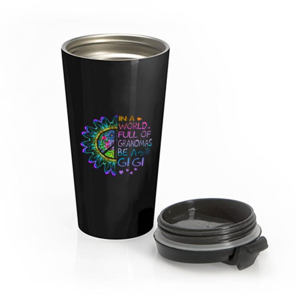 In A World Full Of Grandmas Be A Gigi Hippie Stainless Steel Travel Mug