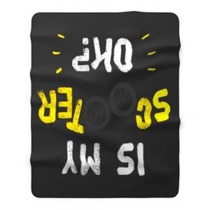 Is My Scooter Okay Funny Scooterist Fleece Blanket