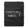 Its A Beautiful Day To Save Lives Fleece Blanket