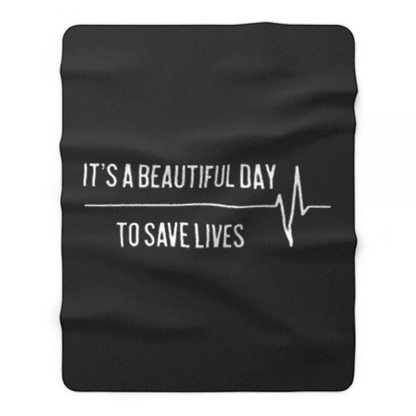 Its A Beautiful Day To Save Lives Fleece Blanket