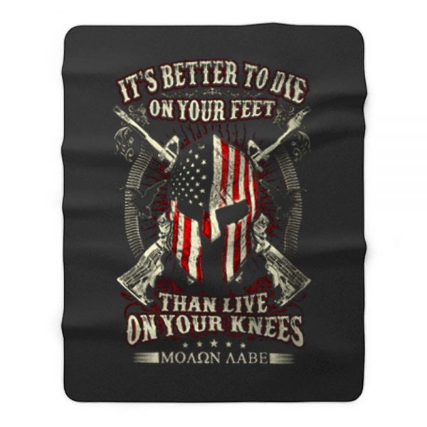 Its Better To Die On Your Feet Than Live On Your Knees Fleece Blanket