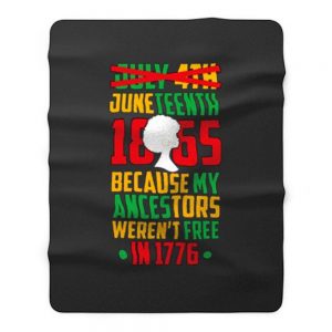 Juneteenth July 4th Crossed Out Because My Ancestors Werent Free In 1776 Fleece Blanket