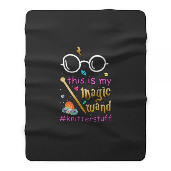 Knitter This Is My Magic Wand Knitterstuff Funny Fleece Blanket