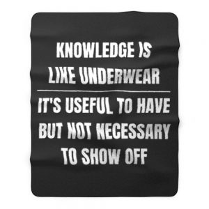 Knowledge Is Like Underwear Funny Sarcasm Fleece Blanket