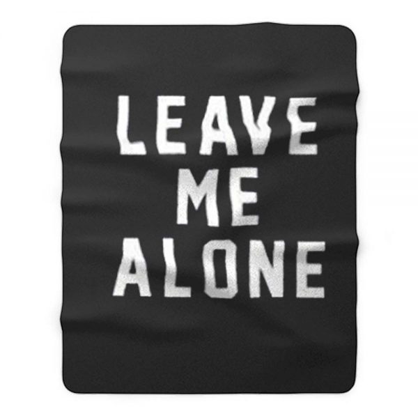 Leave Me Alone Fleece Blanket