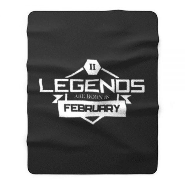 Legends Are Born In February Fleece Blanket