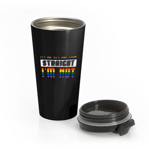 Let Me Get One Thing Straight Im Not Stainless Steel Travel Mug