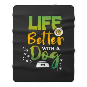 Life Is Better With A Dog Fleece Blanket