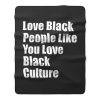 Love Black People Like You Love Black Culture Fleece Blanket