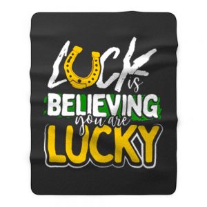 Luck is Believing You Are Lucky St Pattys day Fleece Blanket